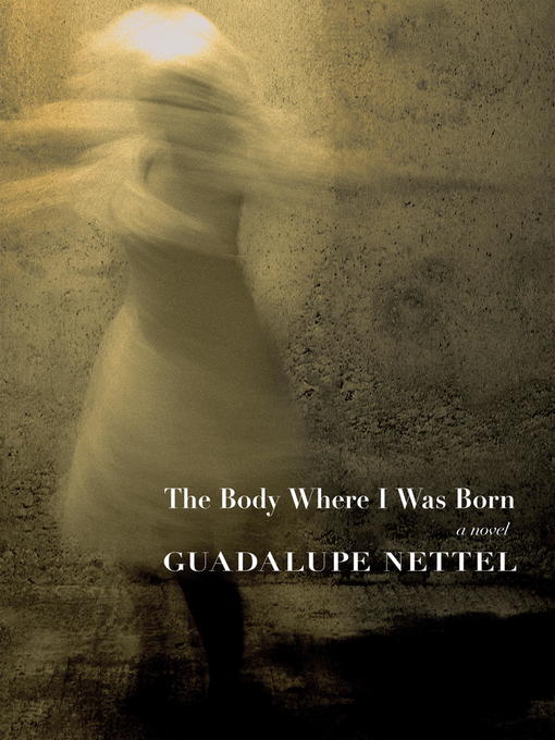 Title details for The Body Where I was Born by Guadalupe Nettel - Available